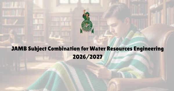 JAMB 2026 3 2027 JAMB Subject Combination for Water Resources Engineering