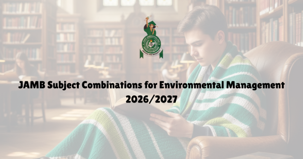 JAMB Subject Combinations for Environmental Management 20262027