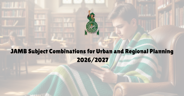 JAMB Subject Combinations for Urban and Regional Planning20262027
